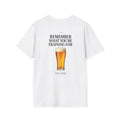 T- Shirt — Remember What You´re Training For (Beer)