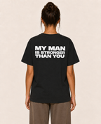 My Man is Stronger Than You — T-Shirt
