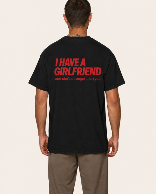 I Have a Girlfriend and she's stronger than you — T-Shirt