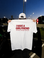 I Have a Girlfriend and she's stronger than you — T-Shirt