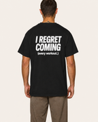 I Regret Coming (every workout.) — T‑Shirt