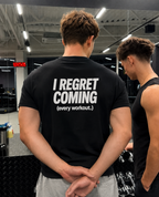 I Regret Coming (every workout.) — T‑Shirt