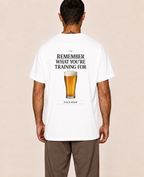 T- Shirt — Remember What You´re Training For (Beer)